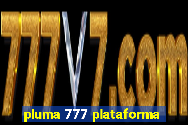 pluma 777 plataforma